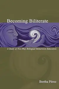 Becoming Biliterate A Study of Two–Way Bilingual Immersion Education