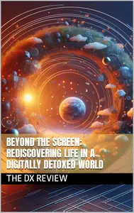 Beyond the Screen Rediscovering Life in a Digitally Detoxed World