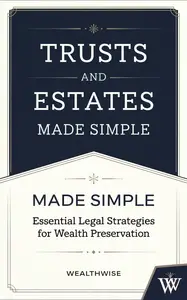 Trusts and Estates Made Simple Essential Legal Strategies for Wealth Preservation