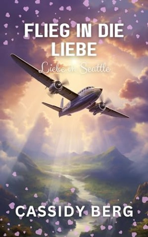 Cover: Cassidy Berg - Flieg in die Liebe: Liebe in Seattle