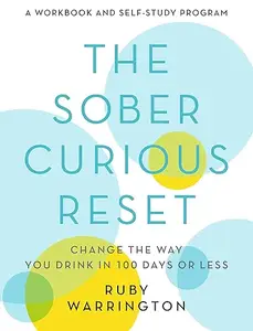 The Sober Curious Reset Change the Way You Drink in 100 Days or Less