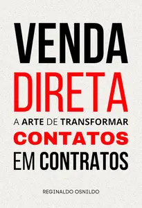 Venda direta a arte de transformar contatos em contratos (Portuguese Edition)