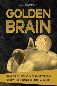 Golden Brain Lerne die Grundlagen des Investierens und werde finanziell unabhängiger (German Edition)