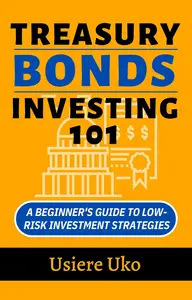 Treasury Bonds Investing 101 A Beginner's Guide to Low–Risk Investment Strategies