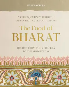 The Food of Bharat A Chef's Journey through India's Rich Culinary History