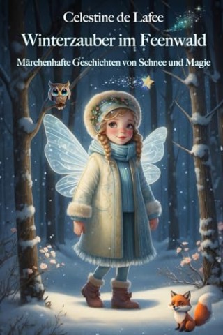 Cover: Celestine de Lafee - Winterzauber im Feenwald: M&auml;rchenhafte Geschichten von Schnee und Magie