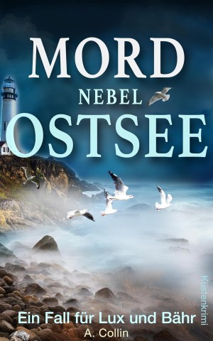 Cover: A. Collin - Mordnebel Ostsee: K&uuml;stenkrimi (Ein Fall f&uuml;r Lux und B&auml;hr 12) (Die Ostseekommissare Lux und B&auml;hr)
