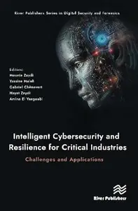 Intelligent Cybersecurity and Resilience for Critical Industries Challenges and Applications