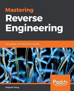 Mastering Reverse Engineering Your Practical guide to master the art of Malware Reversing