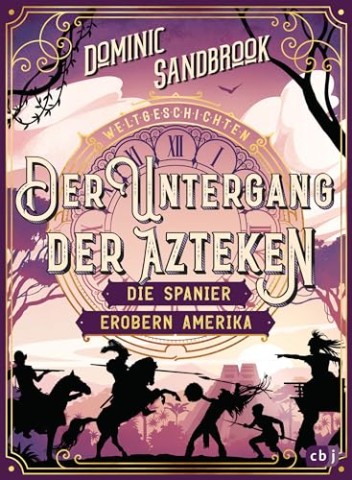 Cover: Sandbrook, Dominic - Weltgeschichte(n) - Der Untergang der Azteken: Die Spanier erobern Amerika