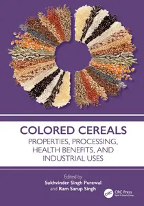 Colored Cereals Properties, Processing, Health Benefits, and Industrial Uses