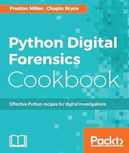 Python Digital Forensics Cookbook Effective Python recipes for digital investigations