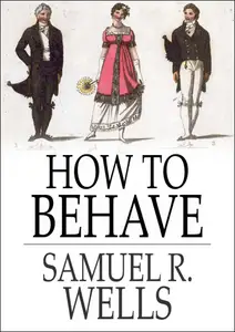 How to Behave A Pocket Manual of Etiquette, and Guide to Correct Personal Habits