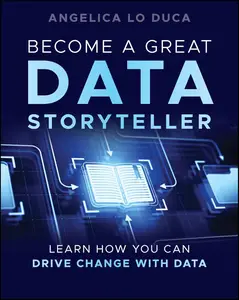 Become a Great Data Storyteller Learn How You Can Drive Change with Data