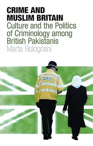 Crime and Muslim Britain Race, Culture and the Politics of Criminology among British Pakistanis