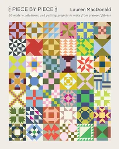 Piece by Piece 20 Modern Patchwork and Quilting Projects to Make from Preloved Fabrics