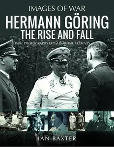 Hermann Göring The Rise and Fall Rare Photographs from Wartime Archives