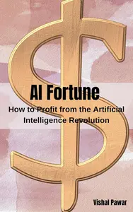 AI Fortune How to Profit from the Artificial Intelligence Revolution