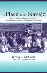 A Place to Be Navajoo Rough Rock and the Struggle for Self–Determination in Indigenous Schooling