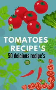 Perfect Tomatoes 50 Delicious indian Recipes for Every Occasion