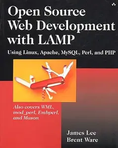 Open Source Development with LAMP Using Linux, Apache, MySQL, Perl, and PHP