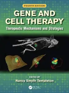 Gene and Cell Therapy Therapeutic Mechanisms and Strategies, Fourth Edition