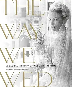 The Way We Wed A Global History of Wedding Fashion