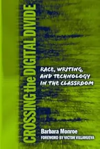 Crossing the Digital Divide Race, Writing, and Technology in the Classroom