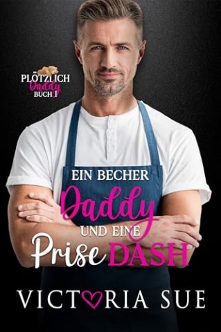 Cover: Victoria Sue - Ein Becher Daddy und eine Prise Dash
