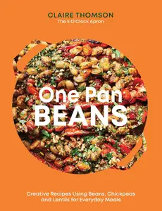 One Pan Beans Creative Recipes Using Beans, Chickpeas and Lentils for Everyday Meals