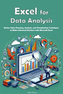 Excel for Data Analysis Master Data Cleaning, Analysis, and Visualization Techniques to Make Informed Decisions