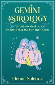 GEMINI ASTROLOGY The Ultimate Guide to Understanding the Star Sign Gemini