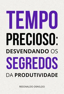 Tempo precioso desvendando os segredos da produtividade (Portuguese Edition)