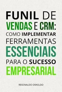 Funil de vendas e CRM como implementar ferramentas essenciais para o sucesso empresarial (Portuguese Edition)