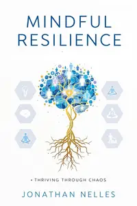 Mindful Resilience Thriving Through Chaos