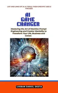 AI GAME CHANGER Mastering the Art of Machine Prompt Engineering and Creator Mentality