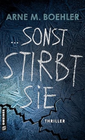Cover: Arne M. Boehler - Sonst stirbt sie!: Thriller
