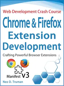 Chrome and Firefox Extension Development Crafting Powerful Browser Extensions