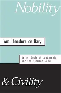 Nobility and Civility Asian Ideals of Leadership and the Common Good