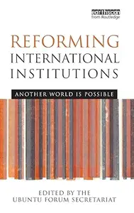 Reforming International Institutions Another World is Possible