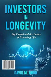 Investors in Longevity Big Capital and the Future of Extending Life