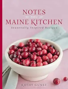 Notes from a Maine Kitchen Seasonally Inspired Recipes