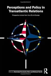 Perceptions and Policy in Transatlantic Relations Prospective Visions from the US and Europe