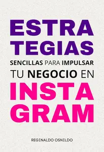 Estrategias sencillas para impulsar tu negocio en Instagram (Spanish Edition)