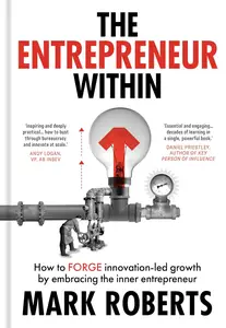 The Entrepreneur Within How to Forge Innovation–led Growth by Embracing the Inner Entrepreneur