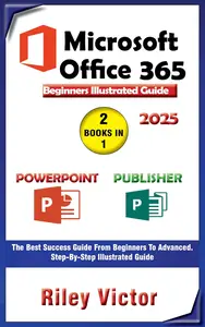 Microsoft Office 365 Beginners Illustrated Guide 2025