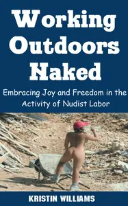 Working Outdoors Naked Embracing Joy and Freedom in the Activity of Nudist Labor