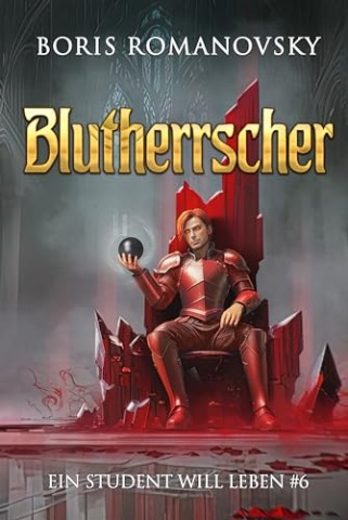 Cover: Boris Romanovsky - Blutherrscher (Ein Student will leben Band 6): LitRpg-Serie