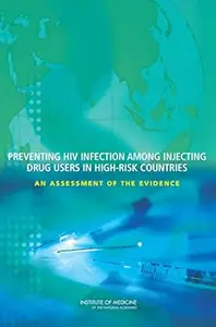 Preventing HIV Infection Among Injecting Drug Users in High–Risk Countries An Assessment of the Evidence