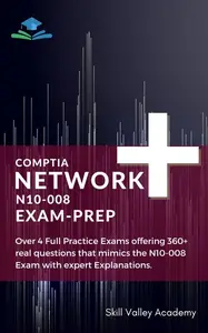 CompTIA Network+ N10–008 Exam Mastery Guide